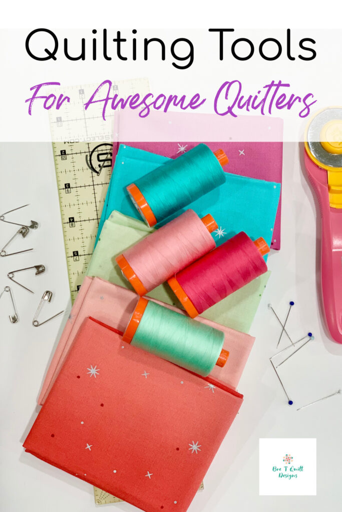 Must-Have Quilting Tools For Beginning and Experienced Quilters - Bre T  Quilt Designs